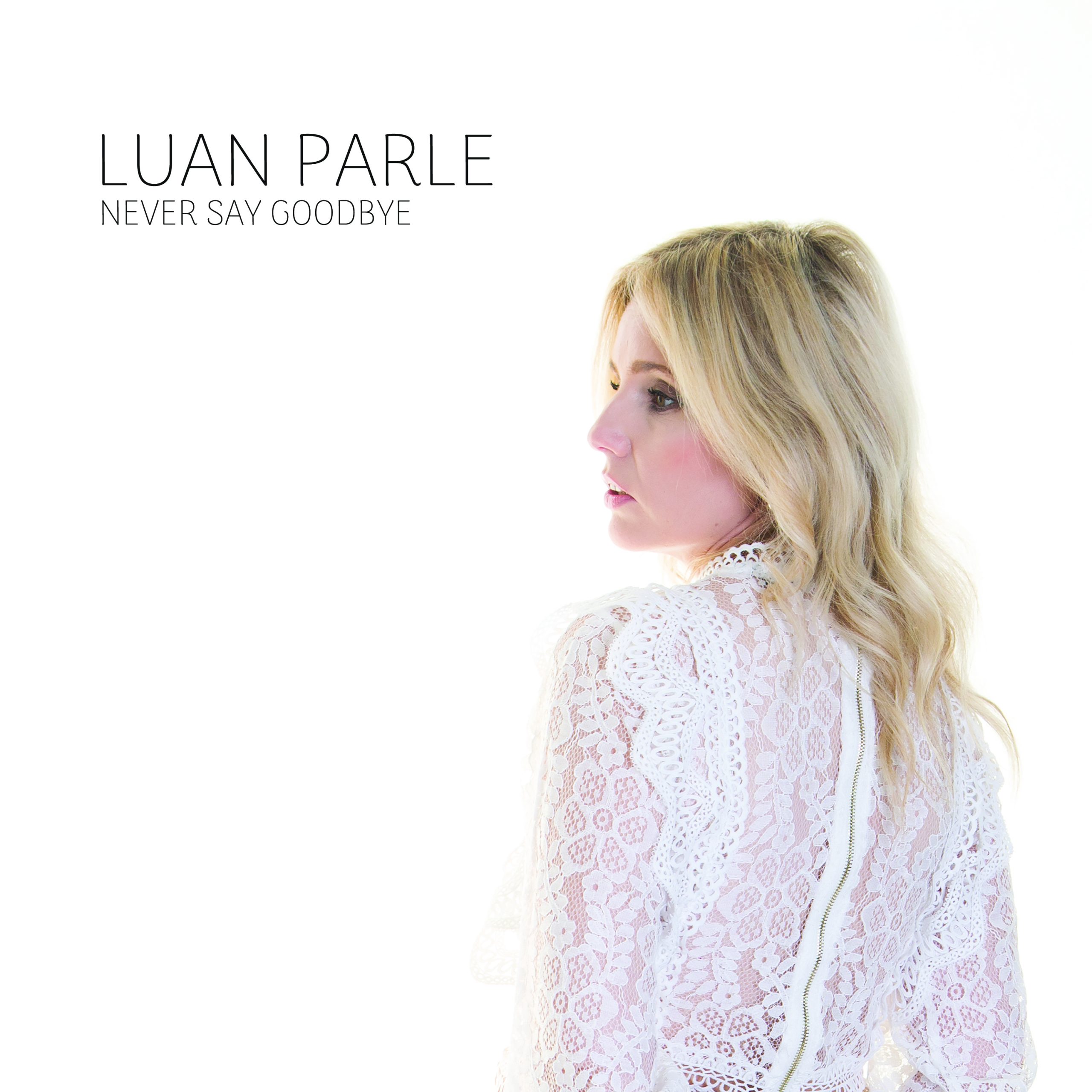 'Never Say Goodbye'Album Update - LUAN PARLE LUAN PARLE - never say goodbye digital cover 2 scaled